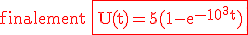 3$\rm \red finalement \fbox{U(t)=5(1-e^{-10^3t})